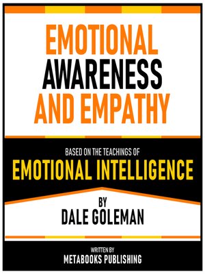 cover image of Emotional Awareness and Empathy--Based On the Teachings of Emotional Intelligence by Dale Goleman